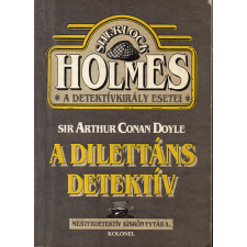 Kolonel Lap-és Könyvkiadó A dilettáns detektív (Sherlock Holmes, a detektívkirály esetei) antikvárium - használt könyv