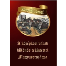 ﻿Könyöki József Könyöki József - A középkori várak különös tekintettel Magyarországra egyéb könyv