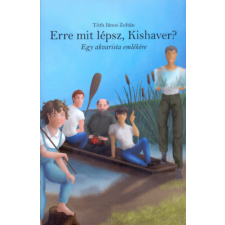 Könyv Guru Erre mit lépsz, Kishaver? - Egy akvarista emlékére irodalom