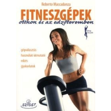  KÖNYV: Roberto Maccadanza: Fitneszgépek otthon és az edzőteremben (Kiadás éve: 2011; ISBN: 978 615 517 800 9) életmód, egészség