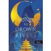 Könyvmolyképző Kiadó A Song To Drown Rivers - A dal, ami elfojtja a folyót