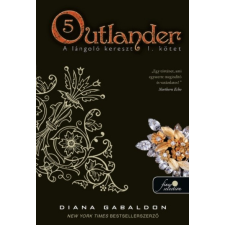 Könyvmolyképző Kiadó Diana Gabaldon: Outlander 5. - A lángoló kereszt 1. kötet - puha kötés irodalom