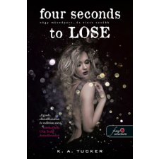 Könyvmolyképző Kiadó K. A. Tucker - Four Seconds to Lose - Négy másodperc, és nincs tovább (Tíz apró lélegzet 3.) szórakozás