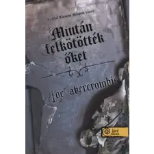 Könyvmolyképző Kiadó Kft Miután felkötötték őket | Joe Abercrombie egyéb könyv