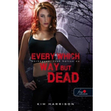 Könyvmolyképző Kiadó Kim Harrison - Every Which Way But Dead - Bárhogyan, csak holtan ne regény