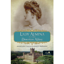 Könyvmolyképző Kiadó Lady Almina és a valódi Downton Abbey - Highclere Castle elveszett öröksége történelem
