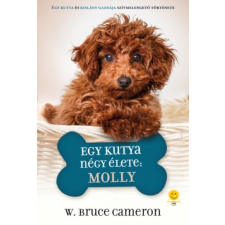 Könyvmolyképző W. Bruce Cameron - Egy kutya négy élete: Molly regény