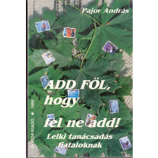 Korda Kiadó Add föl, hogy fel ne add! - Lelki tanácsadás fiataloknak antikvárium - használt könyv