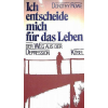 Kösel-Verlag Ich entscheide mich für das Leben der Weg aus der Depression