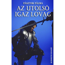 Kossuth Az utolsó igaz lovag regény
