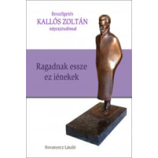 Kossuth KALLÓS ZOLTÁN - Ragadnak essze ez iénekek társadalom- és humántudomány