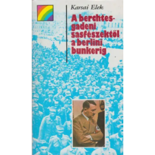Kossuth Kiadó A berchtesgadeni sasfészektől a berlini bunkerig (szivárvány) antikvárium - használt könyv