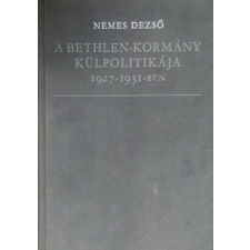 Kossuth Kiadó A Bethlen-kormány külpolitikája 1927-1931-ben - NEMES DEZSŐ antikvárium - használt könyv