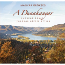 Kossuth Kiadó Fucskár József Attila - Fucskár Ágnes: A Dunakanyar - Magyar örökség utazás