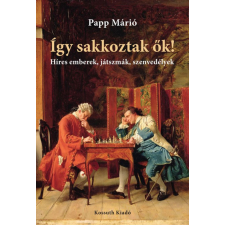 Kossuth Kiadó Így sakkoztak ők! egyéb könyv