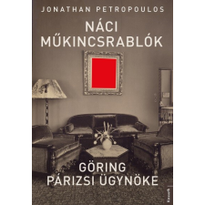 Kossuth Kiadó Jonathan Petropoulos - Náci műkincsrablók - Göring párizsi ügynöke regény