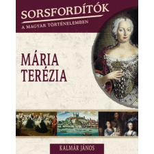 Kossuth Kiadó Kalmár János: Mária Terézia - Sorsfordítók 15. történelem