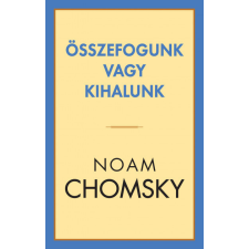 Kossuth Kiadó Noam Chomsky - Összefogunk vagy kihalunk gazdaság, üzlet