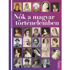 Kossuth Kiadó Nők a magyar történelemben (A) történelem