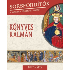 Kossuth Kiadó Sorsfordítók a magyar történelemben - Könyves Kálmán történelem