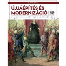 Kossuth Kiadó Újjáépítés és modernizáció (1699-1795) - Új remények a kétfejű sas árnyékában történelem