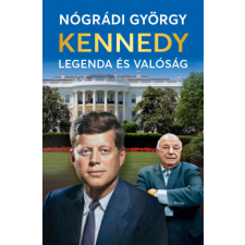 Kossuth Kiadó Zrt. Kennedy - Legenda és valóság - Nógrádi György történelem