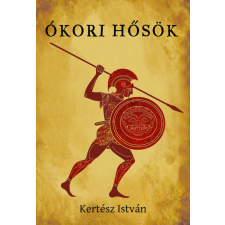 Kossuth Kiadó Zrt. Kertész István - Ókori hősök történelem