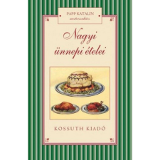 Kossuth Kiadó Zrt. Papp Katalin - Nagyi ünnepi ételei gasztronómia