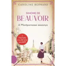 Kossuth Kiadó Zrt. Simone de Beauvoir - A Montparnasse asszonya- Caroline Bernard regény