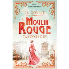Kossuth La Goulue - A Moulin Rouge táncosnője regény