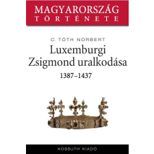 Kossuth Luxemburgi Zsigmond uralkodása társadalom- és humántudomány