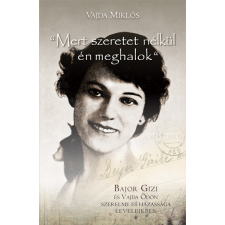 Kossuth "Mert szeretet nélkül én meghalok" életrajz