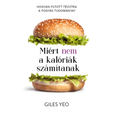 Kossuth Miért nem a kalóriák számítanak - Hogyan futott tévútra a fogyás tudománya? életmód, egészség