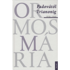 Kossuth Ormos Mária - Padovától Trianonig - 1918-1920 történelem