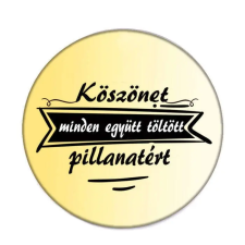  Köszönet minden együtt töltött pillanatért kitűző kitűző