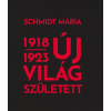 Közép- és Kelet-Európai Történelem és Társadalomkutatásért Közalapítvány Új világ született 1918-1923