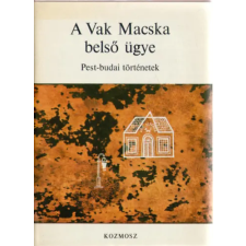 KOZMOSZ KÖNYVEK A Vak Macska belső ügye (Pest-budai történetek) antikvárium - használt könyv