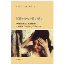 KÖZTES TÜKRÖK - ÖNÉRTELMEZŐ ELJÁRÁSOK A SZÁZADFORDULÓ PRÓZÁJÁBAN irodalom