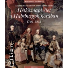 Krász Lilla;Kurucz György;H. Balázs Éva Hétköznapi élet a Habsburgok korában történelem