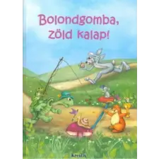 Kreatív Kiadó Bolondgomba, zöld kalap! gyermek- és ifjúsági könyv