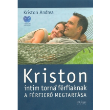 Kriston intim torna férfiaknak /A férfierő megtartása (2. kiadás) életmód, egészség
