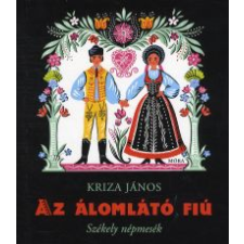 Kriza János AZ ÁLOMLÁTÓ FIÚ - SZÉKELY NÉPMESÉK gyermek- és ifjúsági könyv