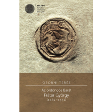 Kronosz Kiadó Az ördöngös Barát - Fráter György (1482-1551) történelem