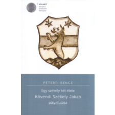 Kronosz Kiadó Egy székely két élete - Kövendy Székely Jakab pályafutása történelem