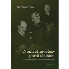Kronosz Könyvkiadó KFT Nemzetnevelés-parafrázisok - A nemzetépítéstől a hatalomkoncentrécióig történelem