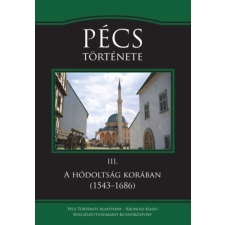 Kronosz Könyvkiadó KFT Pécs története III. - A hódoltság korában (1543-1686) történelem