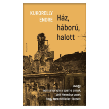 Kukorelly Endre - Ház, háború, halott egyéb könyv