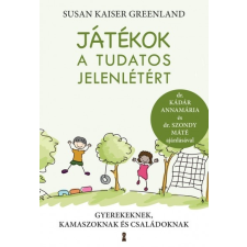 Kulcslyuk Kiadó Susan Kaiser Greenland: Játékok a tudatos jelenlétért - Gyerekeknek, kamaszoknak és családoknak társadalom- és humántudomány
