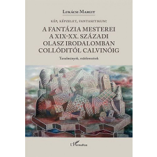 L&#039;Harmattan Kiadó A fantázia mesterei a XIX-XX. századi olasz irodalomban Collóditól Calvinóig irodalom