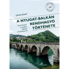 L'Harmattan Kiadó A Nyugat-Balkán rendhagyó története történelem